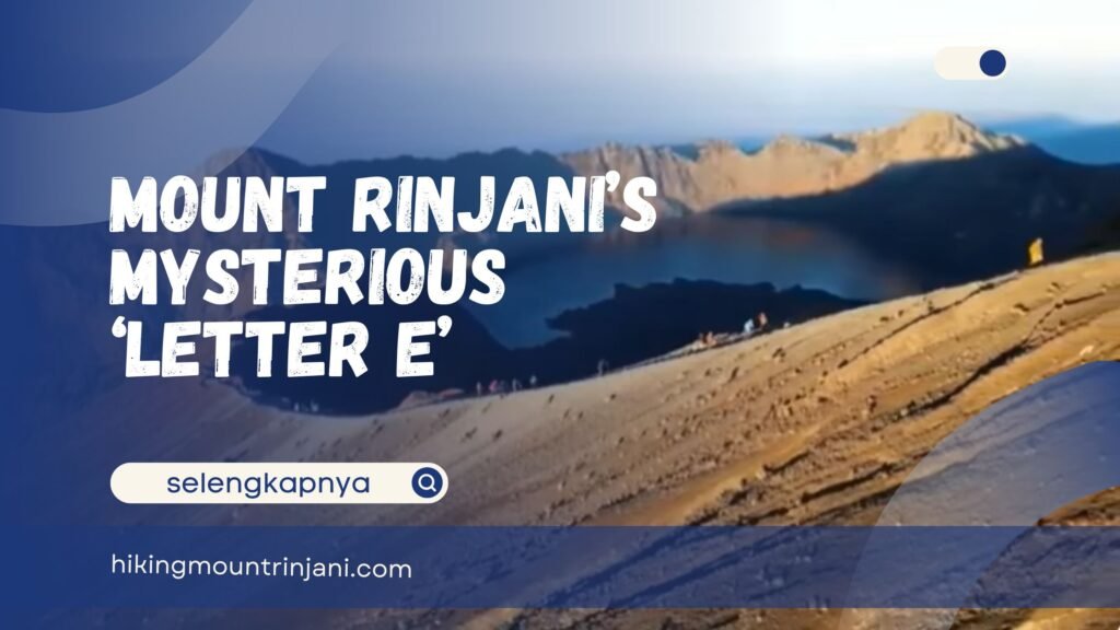 Mount Rinjani’s Mysterious ‘Letter E’