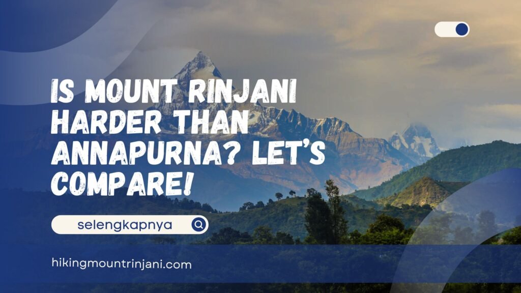 Is Mount Rinjani Harder Than Annapurna Let’s Compare!