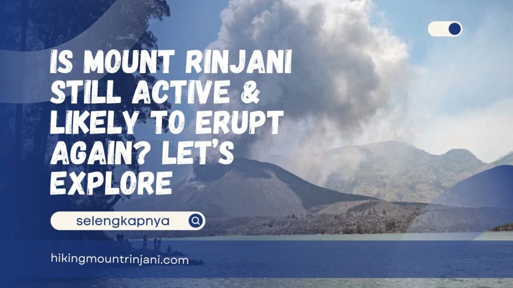 Is Mount Rinjani Still Active & Likely to Erupt Again
