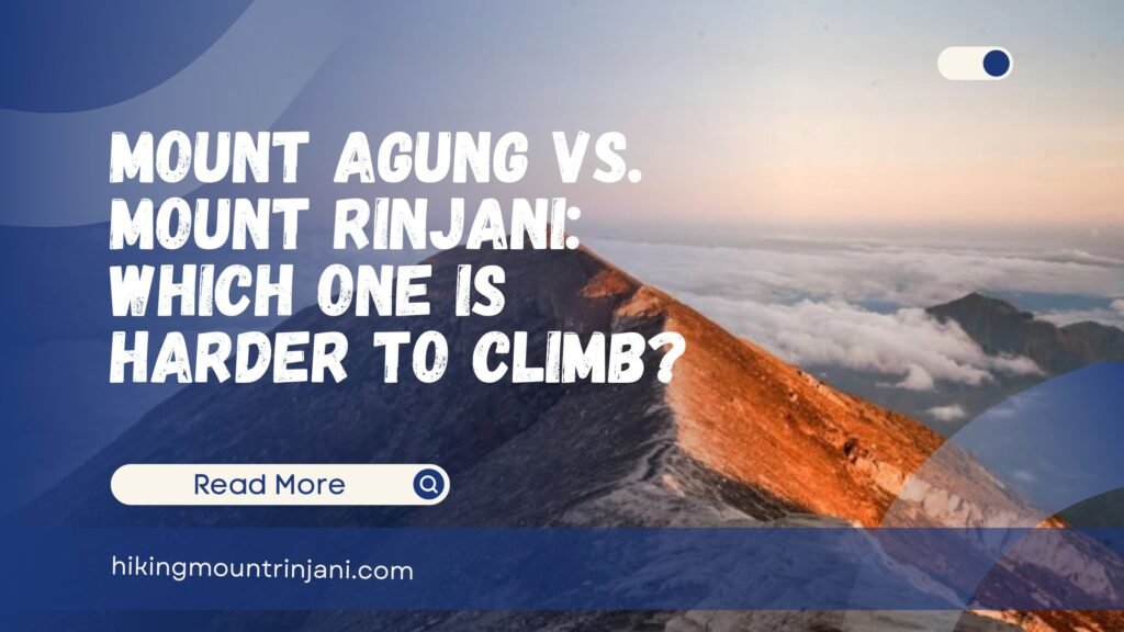 Mount Agung vs. Mount Rinjani Which One Is Harder to Climb