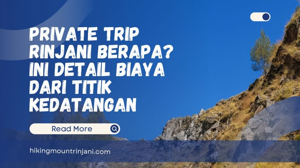 Private Trip Rinjani Berapa Ini Detail Biaya dari Titik Kedatangan