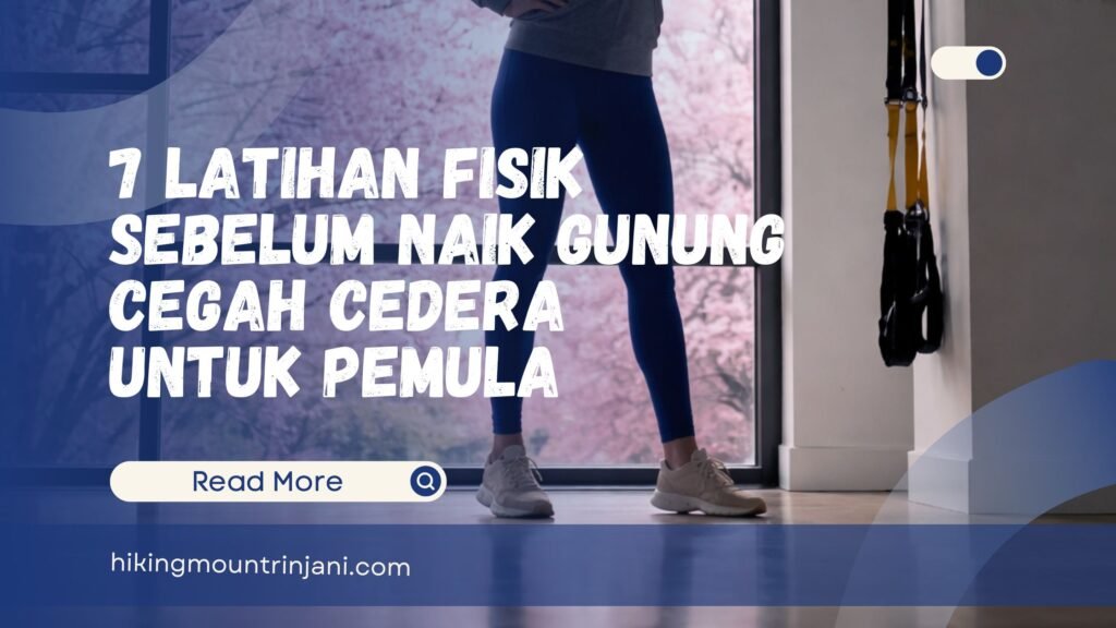 7 Latihan Fisik Sebelum Naik Gunung Cegah Cedera untuk Pemula