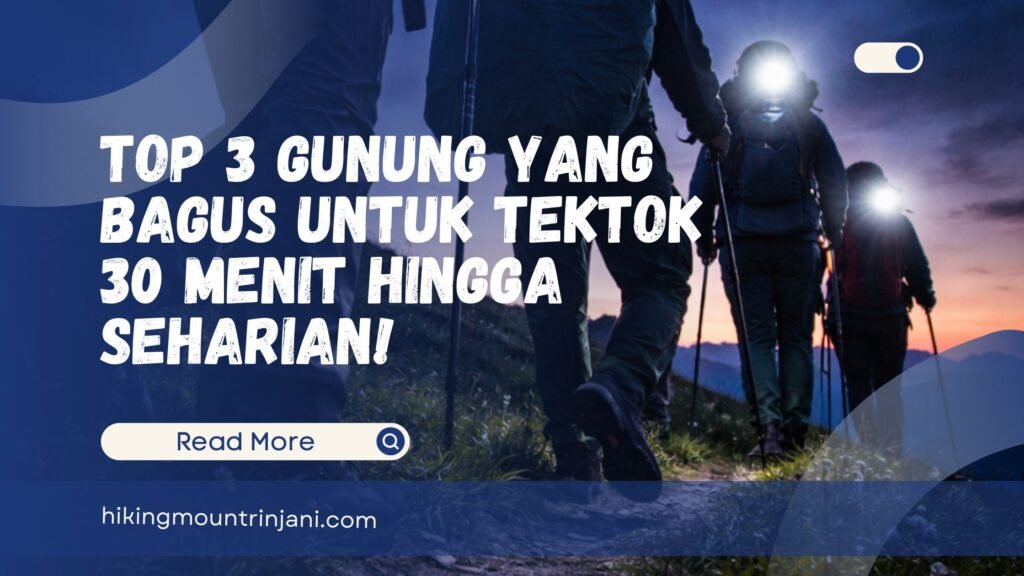 Top 3 Gunung Yang Bagus Untuk Tektok 30 Menit Hingga Seharian!